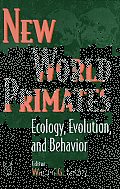 New World Primates: Ecology, Evolution, and Behavior