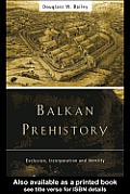 Balkan Prehistory: Exclusion, Incorporation and Identity