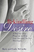 Rekindling Desire: A Step by Step Program to Help Low-Sex and No-Sex Marriages Cover