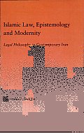 Islamic Law, Epistemology and Modernity: Legal Philosophy in Contemporary Iran