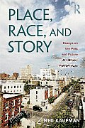Place, Race, and Story: Essays on the past and Future of Historic Preservation