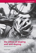 The Ethics of Doping and Anti-Doping: To Redeem the Soul of Sport