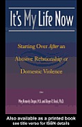 It's My Life Now: Starting Over After an Abusive Relationship or Domestic Violence