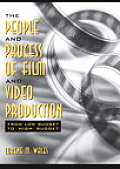 The People and Process of Film and Video Production: From Low Budget to High Budget Cover