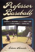Professor Baseball: Searching for Redemption and the Perfect Lineup on the Softball Diamonds of Central Park