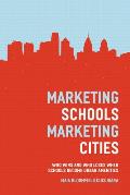 Marketing Schools, Marketing Cities: Who Wins and Who Loses When Schools Become Urban Amenities