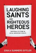 Laughing Saints and Righteous Heroes: Emotional Rhythms in Social Movement Groups (Morality and Society) Cover