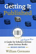 Getting It Published: A Guide for Scholars and Anyone Else Serious about Serious Books (Chicago Guides to Writing, Editing, & Publishing) Cover
