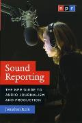 Sound Reporting: the NPR Guide To Audio Journalism and Production (08 Edition)