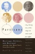 Partisans: Marriage, Politics, and Betrayal Among the New York Intellectuals Cover