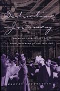 Seductive Journey: American Tourists in France from Jefferson to the Jazz Age