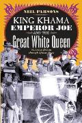 King Khama, Emperor Joe, and the Great White Queen: Victorian Britain Through African Eyes