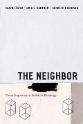 The Neighbor: Three Inquiries in Political Theology (Religion and Postmodernism)