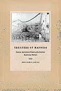 Theaters of Madness: Insane Asylums and Nineteenth-Century American Culture