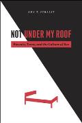 Not Under My Roof: Parents, Teens, and the Culture of Sex Cover