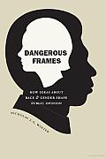 Dangerous Frames: How Ideas about Race and Gender Shape Public Opinion