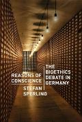 Reasons of Conscience: The Bioethics Debate in Germany