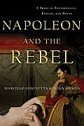 Napoleon and the Rebel: A Story of Brotherhood, Passion, and Power