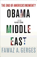 Obama and the Middle East: The End of America's Moment?