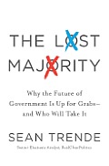 The Lost Majority: Why the Future of Government Is Up for Grabs - And Who Will Take It