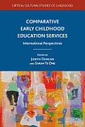 Comparative Early Childhood Education Services: International Perspectives (Critical Cultural Studies of Childhood)
