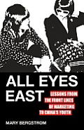 All Eyes East: Lessons from the Front Lines of Marketing to China's Youth Cover