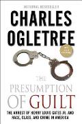The Presumption of Guilt: The Arrest of Henry Louis Gates, Jr. and Race, Class and Crime in America
