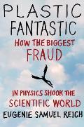 Plastic Fantastic: How the Biggest Fraud in Physics Shook the Scientific World (MacMillan Science) Cover