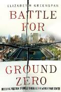 Battle for Ground Zero: Inside the Political Struggle to Rebuild the World Trade Center Cover