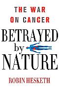 Betrayed by Nature: The War on Cancer