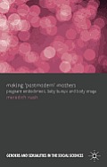 Making 'Postmodern' Mothers: Pregnant Embodiment, Baby Bumps and Body Image (Genders and Sexualities in the Social Sciences)