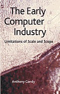 The Early Computer Industry: Limitations of Scale and Scope