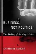 Business, Not Politics: The Making of the Gay Market Cover
