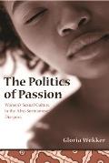The Politics of Passion: Women's Sexual Culture in the Afro- Surinamese Diaspora (Between Men--Between Women) Cover