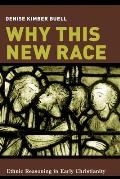 Why This New Race: Ethnic Reasoning in Early Christianity (Gender, Theory, and Religion) Cover