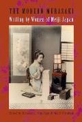 The Modern Murasaki: Writing by Women of Meiji Japan (Translations from the Asian Classics)