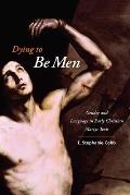 Dying to Be Men: Gender and Language in Early Christian Martyr Texts (Gender, Theory, and Religion) Cover