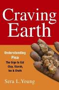Craving Earth: Understanding Pica--The Urge to Eat Clay, Starch, Ice, and Chalk