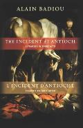 The Incident at Antioch/L'Incident D'Antioche: A Tragedy in Three Acts/Tragedie En Trois Actes (Insurrections: Critical Studies in Religion, Politics, and C)