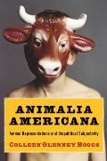 Animalia Americana: Animal Representations and Biopolitical Subjectivity (Critical Perspectives on Animals: Theory, Culture, Science a)