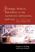 Theology, Rhetoric, and Politics in the Eucharistic Controversy, 1078-1079: Alberic of Monte Cassino against Berengar of Tours