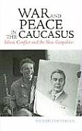 War and Peace in the Caucasus: Ethnic Conflict and the New Geopolitics