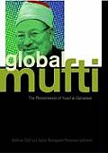 Global Mufti: The Phenomenon of Yusuf Al-Qaradawi