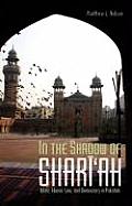 In the Shadow of Shari'ah: Islam, Islamic Law, and Democracy in Pakistan (Columbia/Hurst)