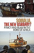 Somalia, the New Barbary?: Piracy and Islam in the Horn of Africa (Columbia/Hurst)