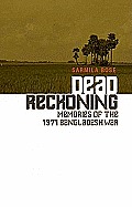 Dead Reckoning: Memories of the 1971 Bangladesh War