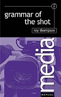 Grammar of the Shot (Media Manual)