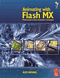 Animating with Flash MX: Professional Creative Animation Techniques with CDROM