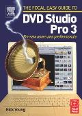 Focal Easy Guide to DVD Studio Pro 3: For New Users and Professionals