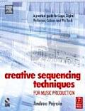 Creative Sequencing Techniques for Music Production: A Practical Guide to Logic, Digital Performer, Cubase and Pro Tools